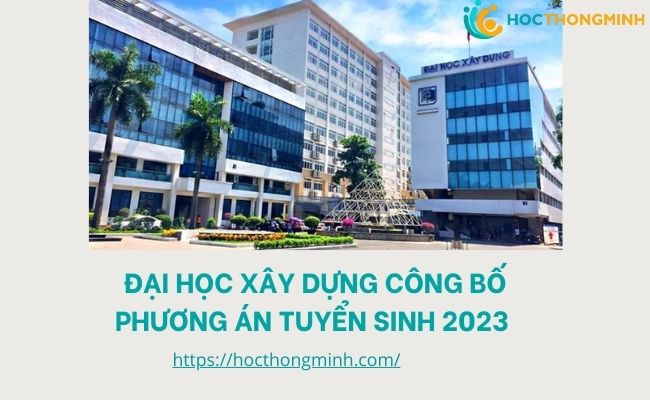đại học xây dựng công bố phương án tuyển sinh 2023