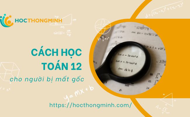 cách học toán 12 cho người mất gốc