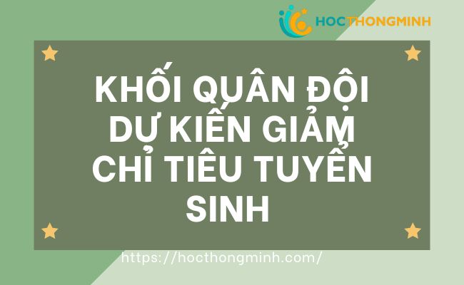 khối quân đội dự kiến giảm chỉ tiêu tuyển sinh