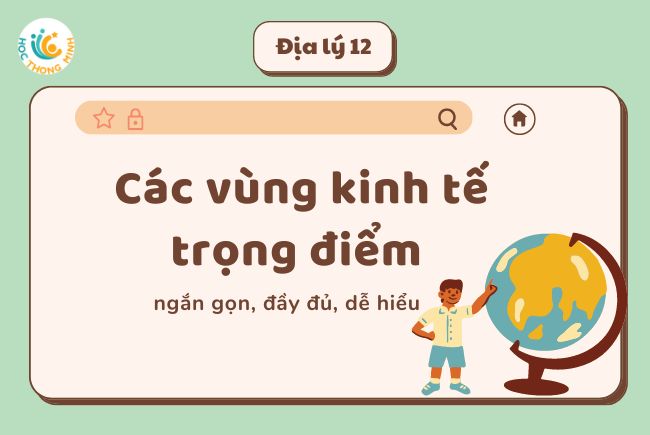 Địa Lý 12 Lý Thuyết Các Vùng Kinh Tế Trọng điểm Ngắn Gọn đầy đủ Dễ Hiểu