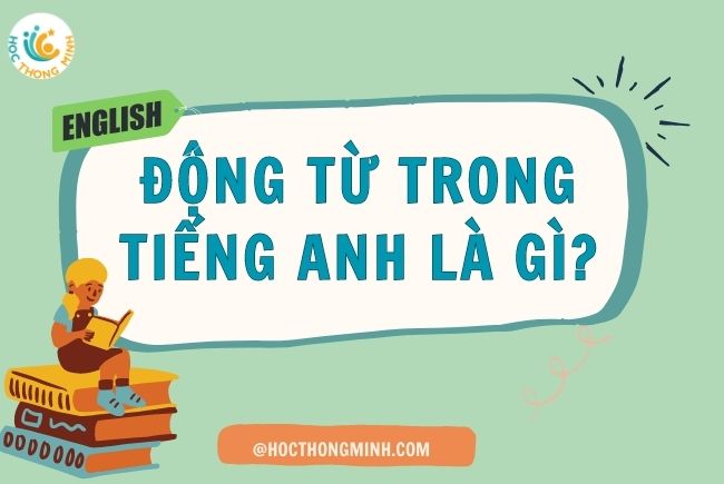 Động từ trong tiếng Anh là gì?