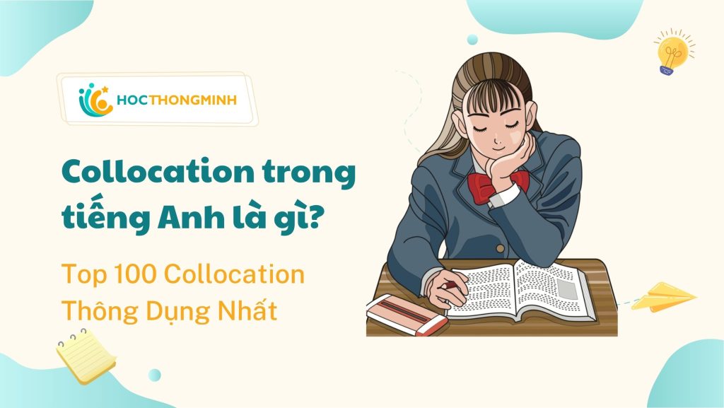 Collocation trong tiếng Anh là gì? Top 100 Collocation thông dụng nhất trong tiếng Anh