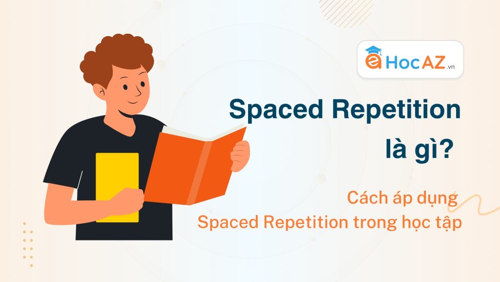 Spaced Repetition là gì? Cách áp dụng Spaced Repetition trong học tập