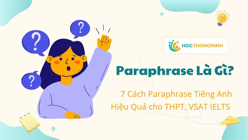 Paraphrase Là Gì? 7 Cách Paraphrase Tiếng Anh Hiệu Quả Cho Kỳ Thi THPT, VSAT và IELTS